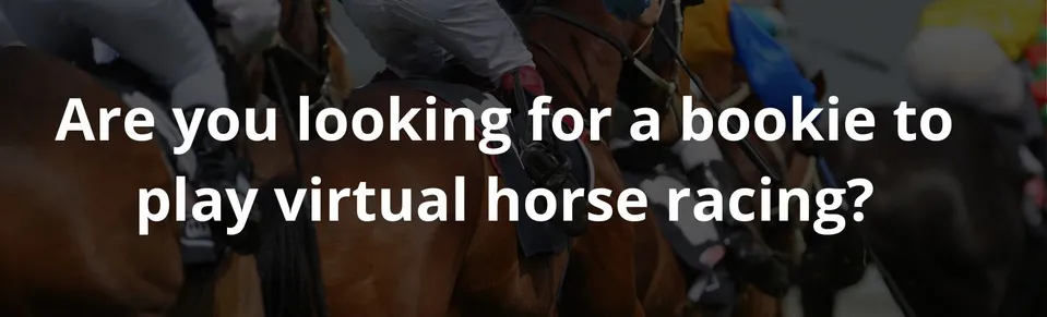 Are you looking for a bookie to play virtual horse racing