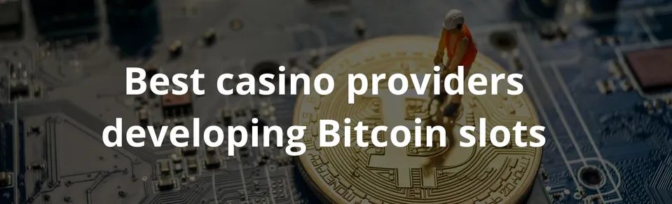 Best casino providers developing Bitcoin slots