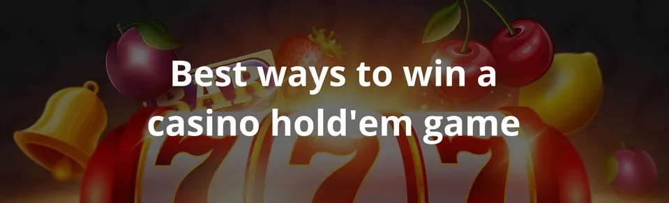 Best ways to win a casino hold'em game