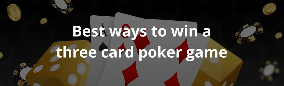 Best ways to win a three card poker game