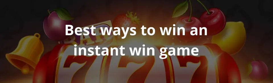 Best ways to win an instant win game