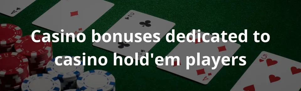 Casino bonuses dedicated to casino hold'em players