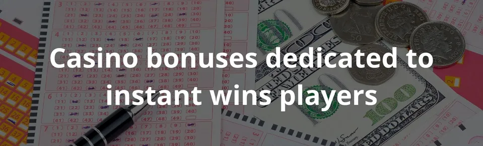 Casino bonuses dedicated to instant wins players
