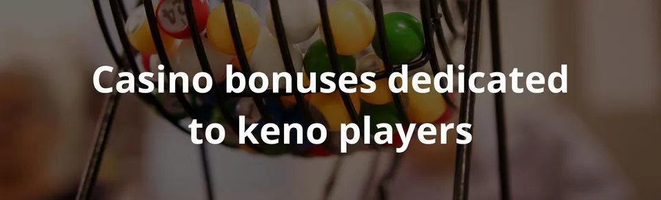 Casino bonuses dedicated to keno players