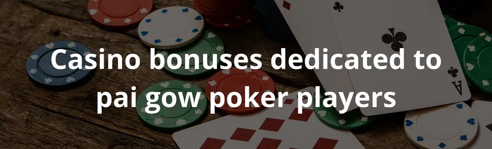 Casino bonuses dedicated to pai gow poker players