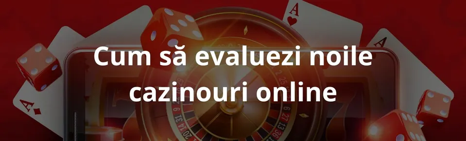 Cum să evaluezi noile cazinouri online