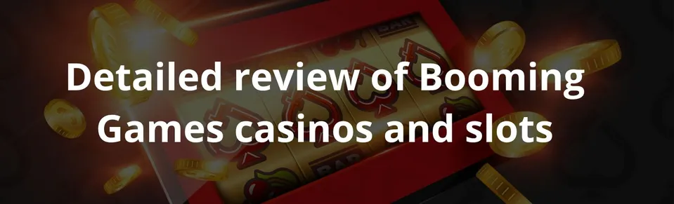 Detailed review of Booming Games casinos and slots