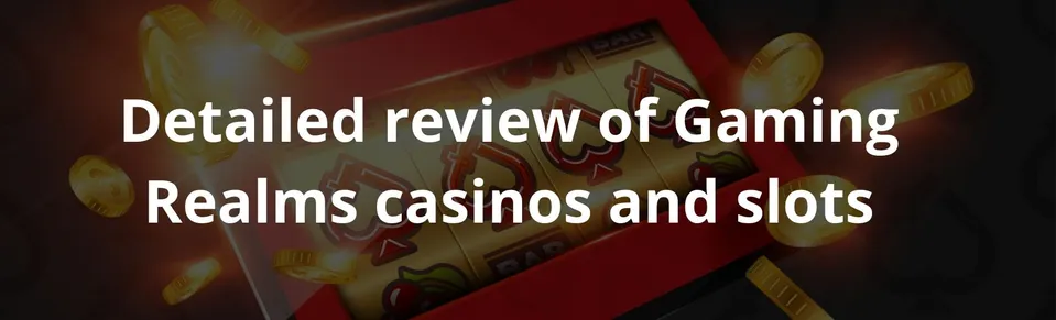Detailed review of Gaming Realms casinos and slots