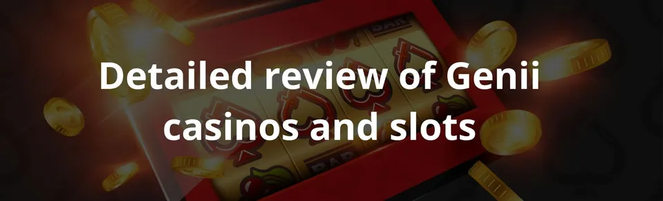 Detailed review of Genii casinos and slots