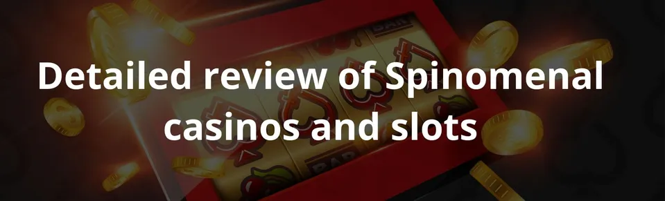 Detailed review of Spinomenal casinos and slots