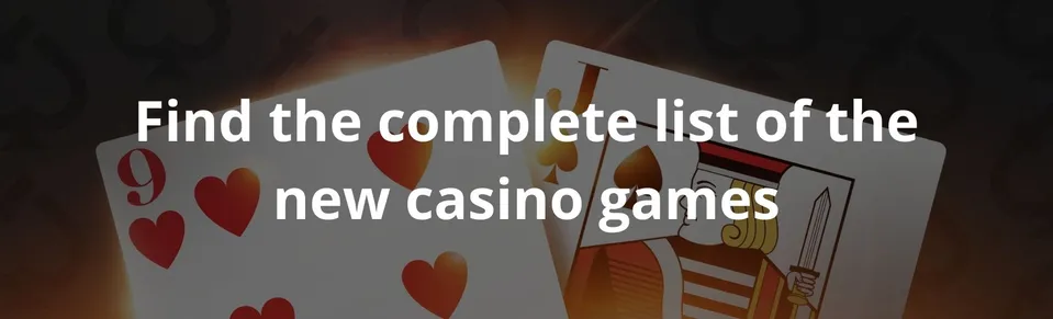 Find the complete list of the new casino games