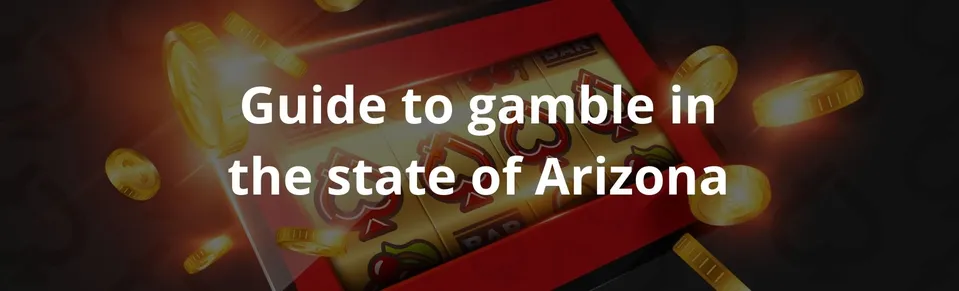 Guide to gamble in the state of Arizona