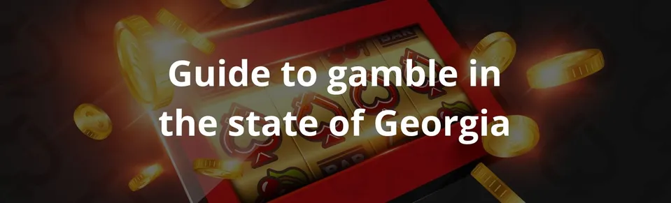 Guide to gamble in the state of Georgia
