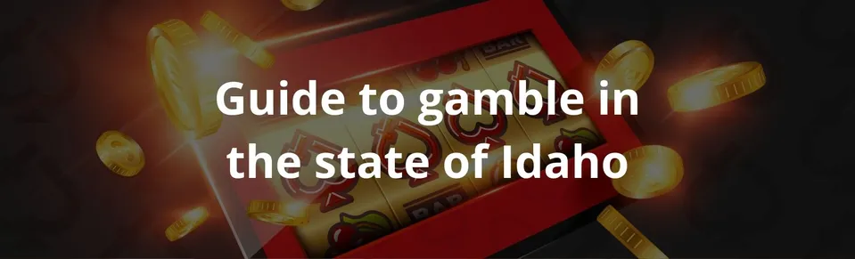 Guide to gamble in the state of Idaho