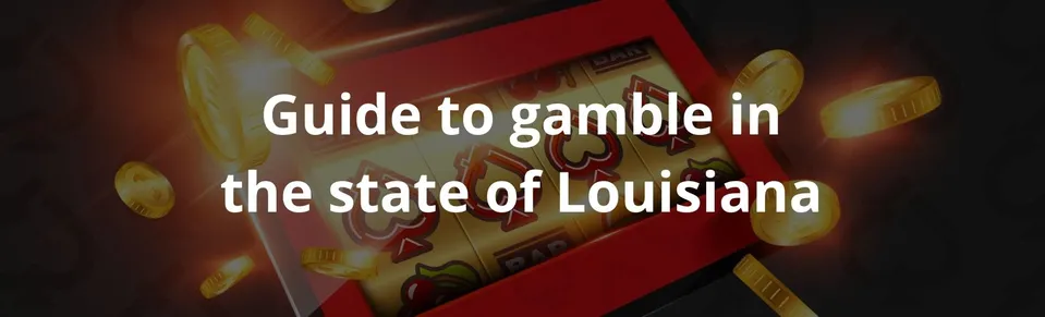 Guide to gamble in the state of Louisiana
