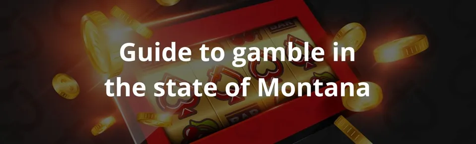 Guide to gamble in the state of Montana