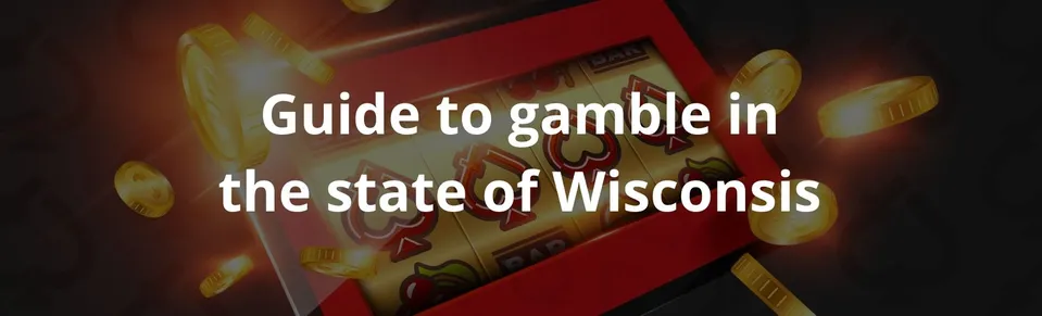 Guide to gamble in the state of Wisconsis