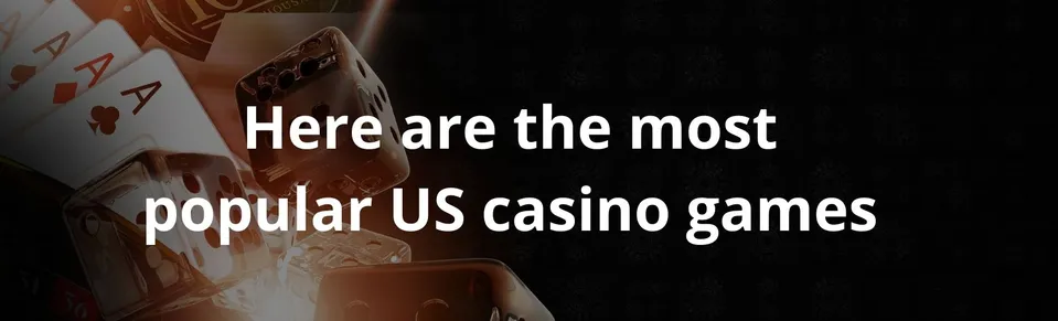 Here are the most popular US casino games to play