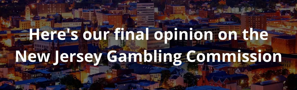Here's our final opinion on the New Jersey Gambling Commission