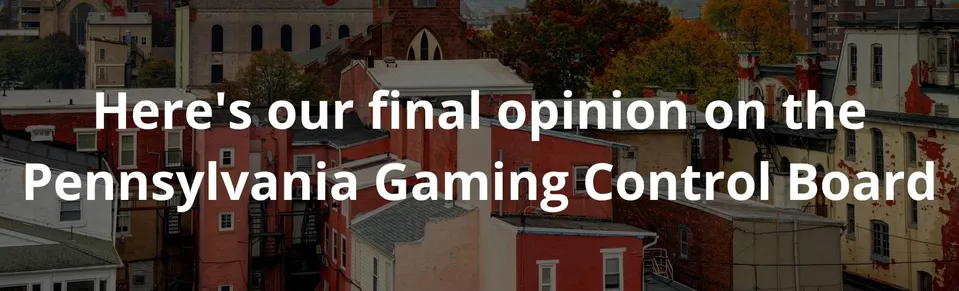 Here's our final opinion on the Pennsylvania Gaming Control Board
