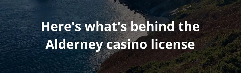 Here's what's behind the Alderney casino license