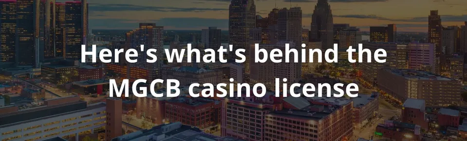 Here's what's behind the MGCB casino license
