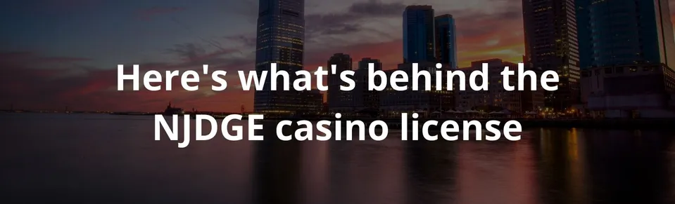 Here's what's behind the NJDGE casino license