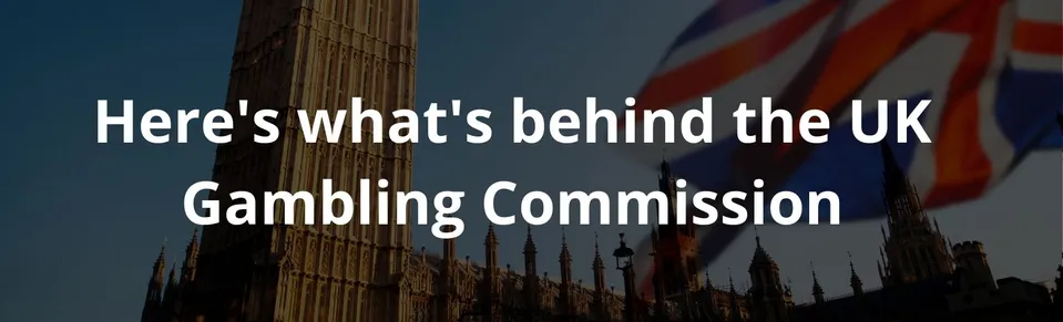 Here's what's behind the UK Gambling Commission