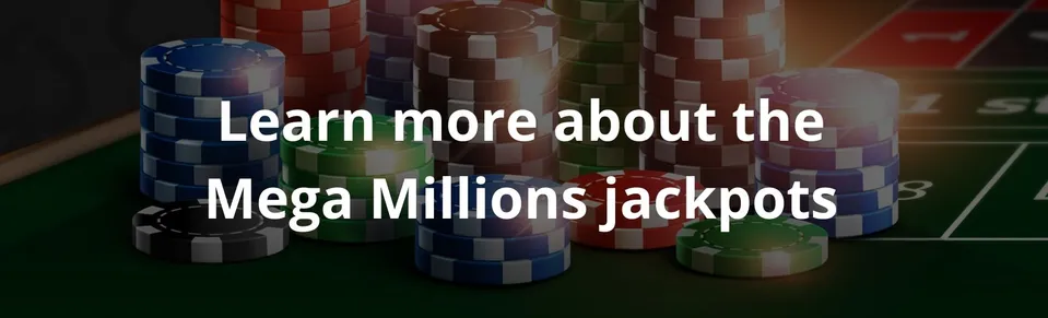 Learn more about the Mega Millions jackpots
