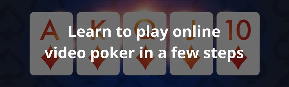 Learn to play online video poker in a few steps