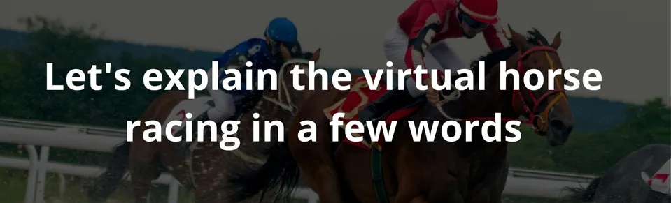 Let's explain the virtual horse racing in a few words