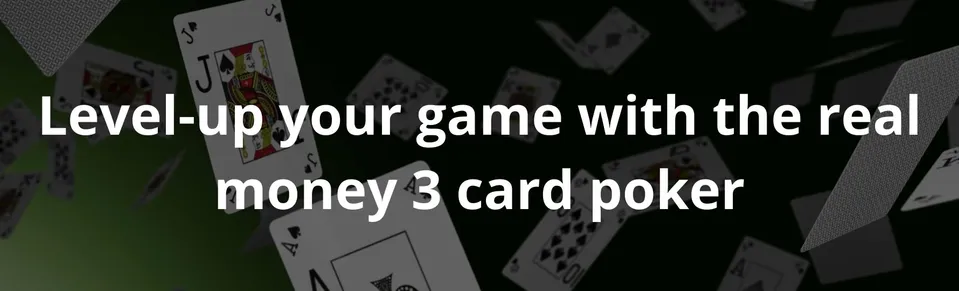 Level up your game with the real money 3 card poker