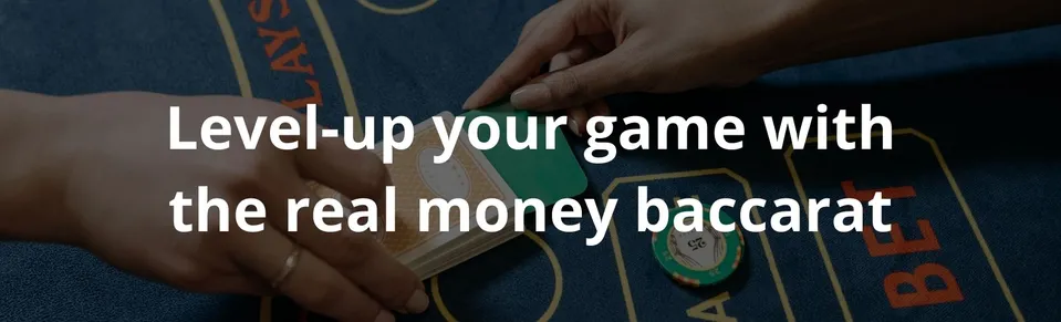 Level up your game with the real money baccarat