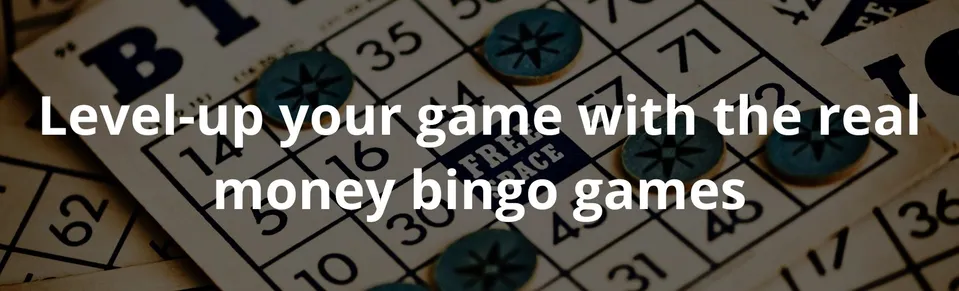 Level up your game with the real money bingo games