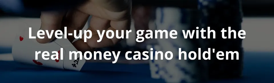 Level-up your game with the real money casino hold'em
