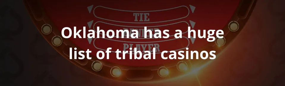 Oklahoma has a huge list of tribal casinos