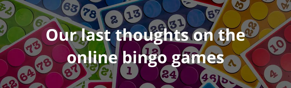 Our last thoughts on the online bingo games