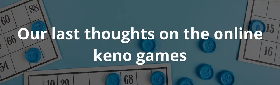 Our last thoughts on the online keno games
