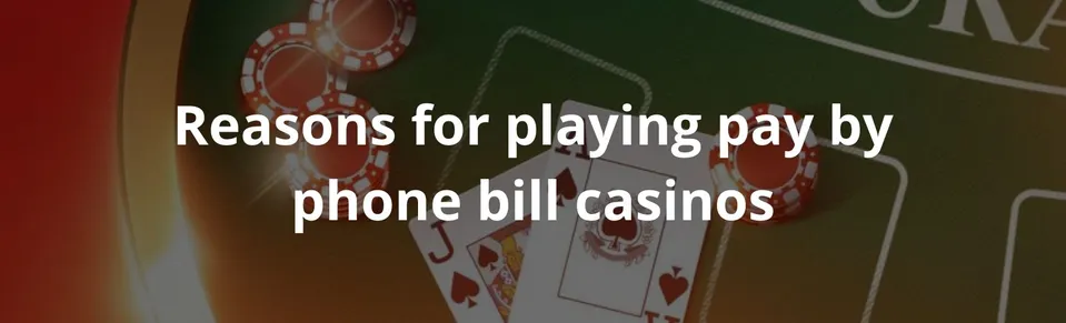Reasons for playing pay by phone bill casinos