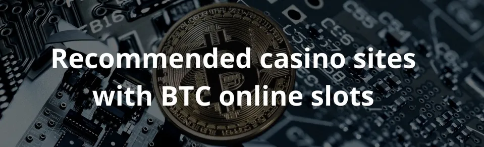 Recommended casino sites with BTC online slots