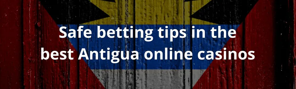 Safe betting tips in the best Antigua online casinos