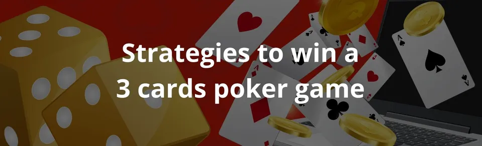 Strategies to win a 3 cards poker game