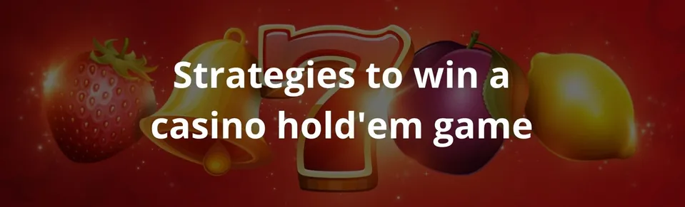 Strategies to win a casino hold'em game