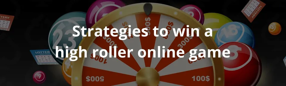 Strategies to win a high roller online game