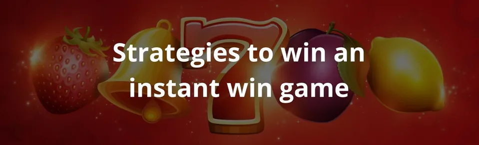 Strategies to win an instant win game