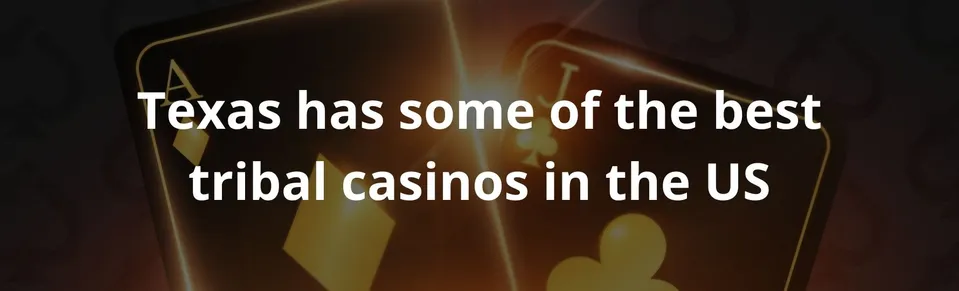 Texas has some of the best tribal casinos in the US