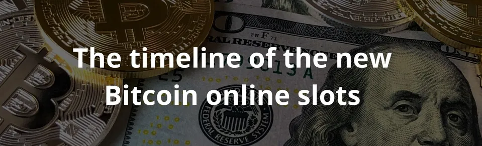 The timeline of the new Bitcoin online slots