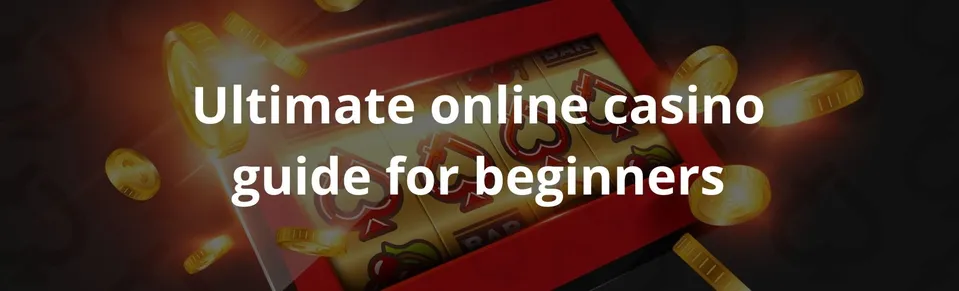 Ultimate online casino guide for beginners