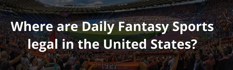 Where are Daily Fantasy Sports legal in the United States