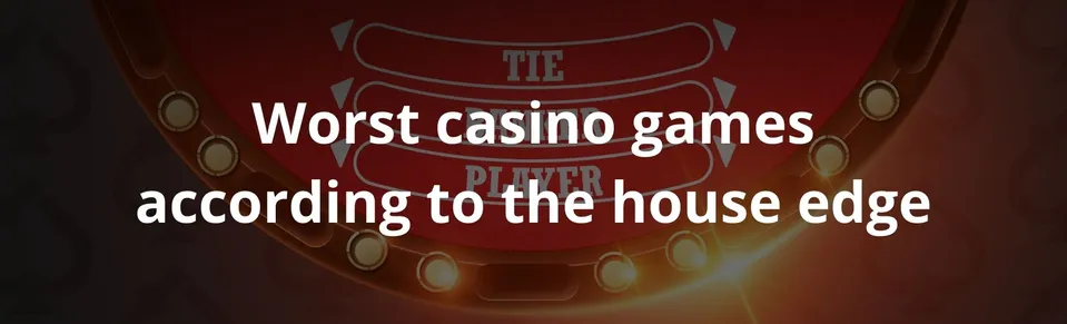 Worst casino games according to the house edge